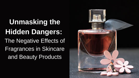 Unmasking the Hidden Dangers: The Negative Effects of Fragrances in Skincare and Beauty Products
